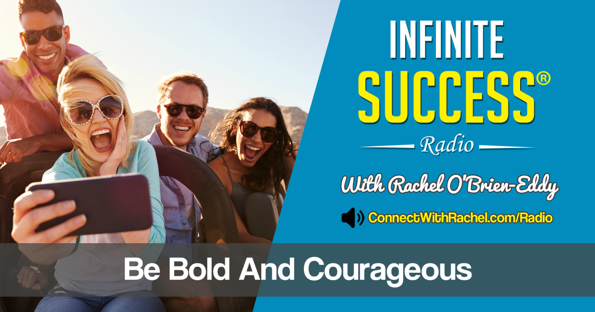 be-bold-and-courageous-infinite-success-radio-rachel-o-brien-eddy